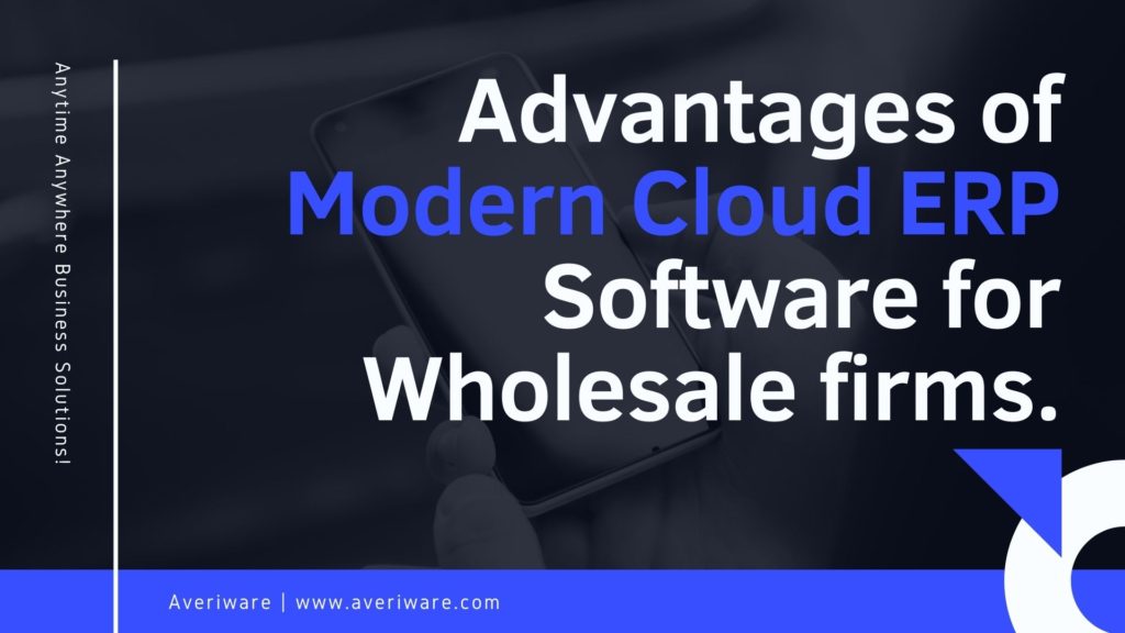 Advantages of Modern Cloud ERP Software Benefit Wholesaler
