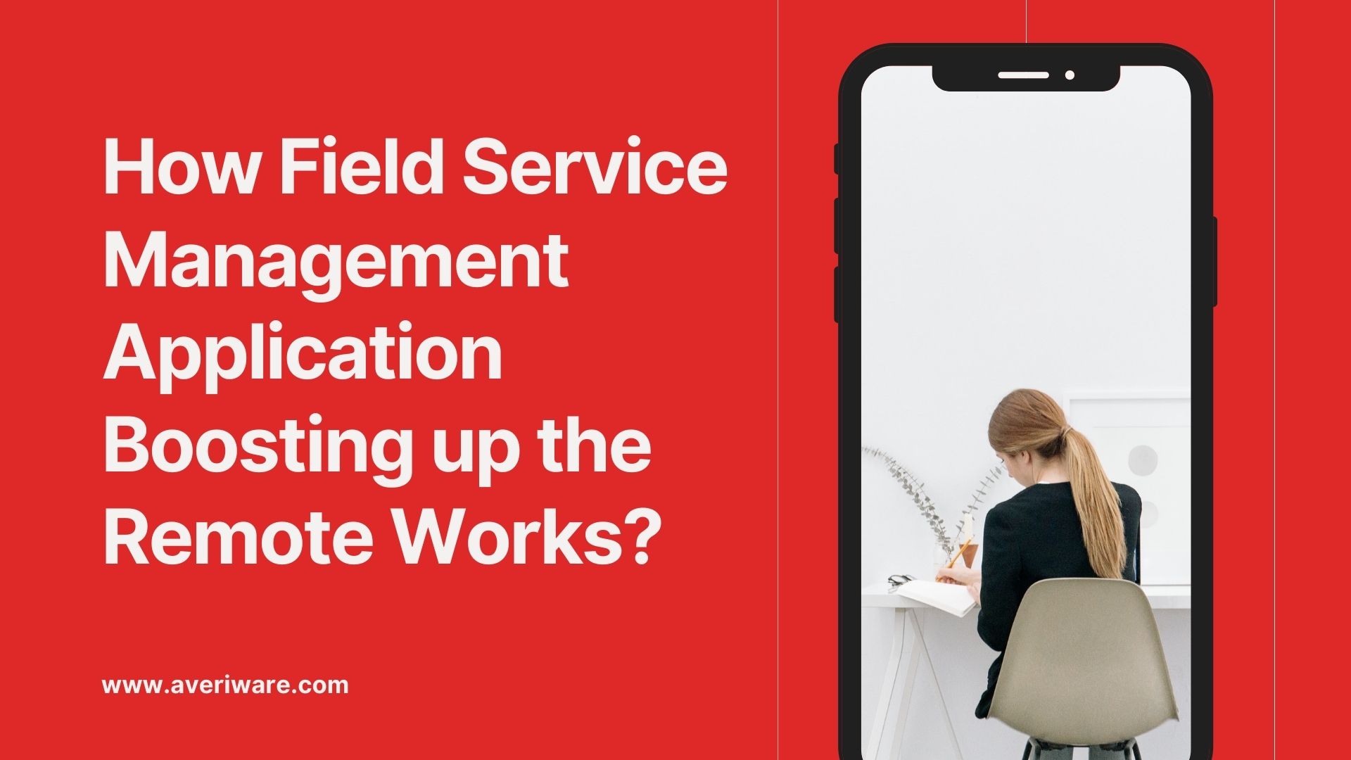 How Field Service Management Application Boosting up the Remote Work?